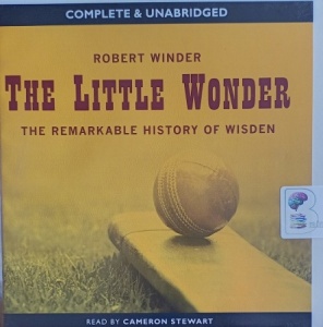 The Little Wonder - The Remarkable History of Wisden written by Robert Winder performed by Cameron Stewart on Audio CD (Unabridged)